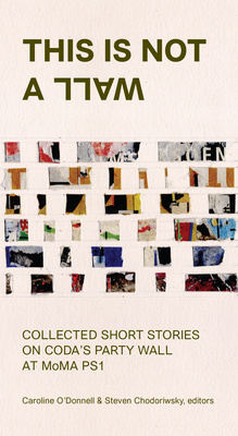 This Is Not a Wall: Collected Short Stories on the MoMA Ps1 Party Wall Cover Image