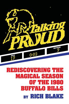Talking Proud: Rediscovering the Magical Season of the 1980 Buffalo Bills By Rich Blake Cover Image