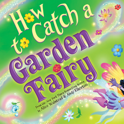 How to Catch a Garden Fairy: A Springtime Adventure By Alice Walstead, Andy Elkerton (Illustrator) Cover Image