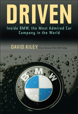 Driven: Inside BMW, the Most Admired Car Company in the World By David Kiley Cover Image
