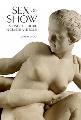 Sex on Show: Seeing the Erotic in Greece and Rome Cover Image