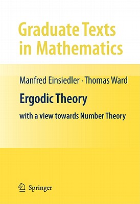 Ergodic Theory: With a View Towards Number Theory (Graduate Texts in Mathematics #259) By Manfred Einsiedler, Thomas Ward Cover Image
