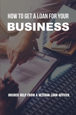 How To Get A Loan For Your Business: Insider Help From A Veteran Loan Officer: Business Loan Repayment Calculator Cover Image