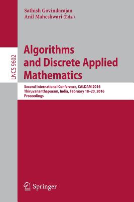 Algorithms and Discrete Applied Mathematics: Second International Conference, Caldam 2016, Thiruvananthapuram, India, February 18-20, 2016, Proceeding