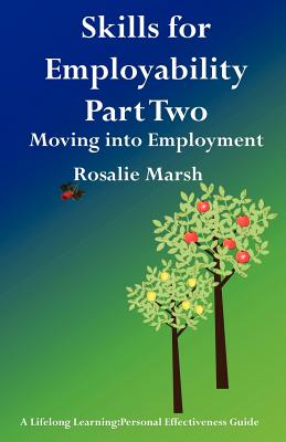 Skills for Employability Part Two: Moving Into Employment (Lifelong Learning: Personal Effectiveness Guides #4) By Rosalie Marsh Cover Image