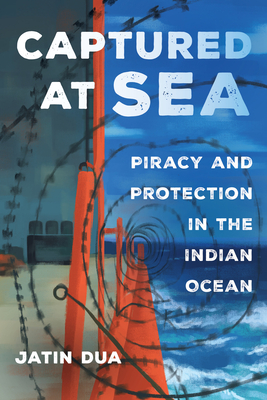 Captured at Sea: Piracy and Protection in the Indian Ocean (Atelier: Ethnographic Inquiry in the Twenty-First Century #3)