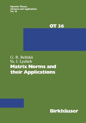 Matrix Norms and Their Applications (Operator Theory: Advances and Applications #36) By G. Belitskii, Libuich Cover Image