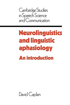 Neurolinguistics and Linguistic Aphasiology (Cambridge Studies in Speech Science and Communication) By David Caplan Cover Image