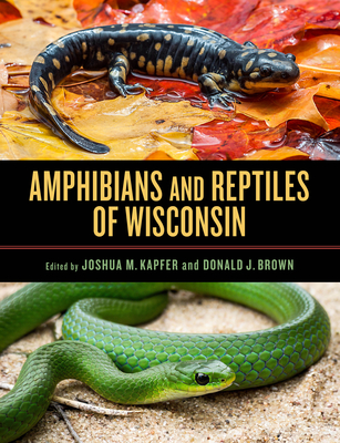 Amphibians and Reptiles of Wisconsin By Joshua M. Kapfer (Editor), Donald J. Brown (Editor) Cover Image