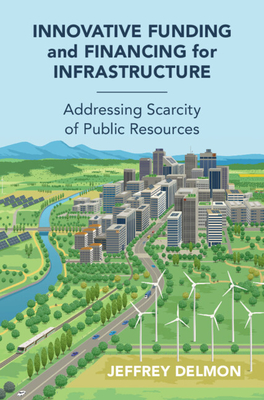 Innovative Funding and Financing for Infrastructure: Addressing Scarcity of Public Resources Cover Image
