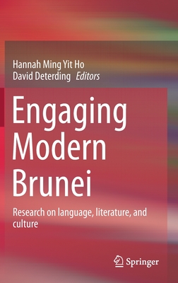 Engaging Modern Brunei: Research on Language, Literature, and Culture By Hannah Ming Yit Ho (Editor), David Deterding (Editor) Cover Image