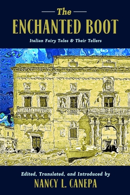 The Enchanted Boot: Italian Fairy Tales and Their Tellers By Nancy L. Canepa Cover Image