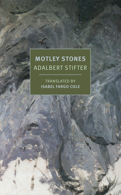 Motley Stones By Adalbert Stifter, Isabel Fargo Cole (Translated by) Cover Image