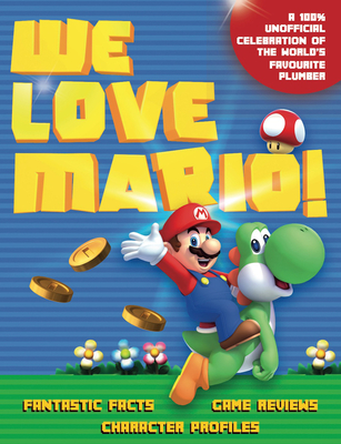 We Love Mario!: Fantastic Facts, Game Reviews, Character Profiles By Jon Hamblin Cover Image
