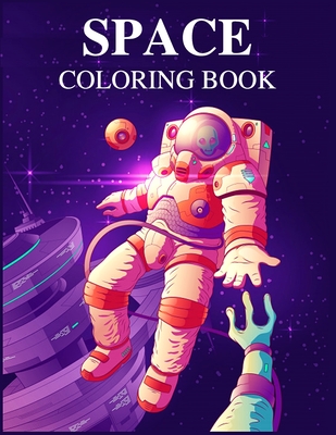 Space Coloring Book: Amazing Space Coloring With Rocket, Star, Planets, Astronauts, Space Ships, And More for Kids Cover Image