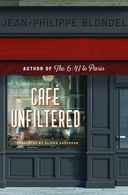 Café Unfiltered By Jean-Philippe Blondel, Alison Anderson (Translator) Cover Image