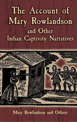 The Account of Mary Rowlandson and Other Indian Captivity Narratives (Dover Books on Americana)