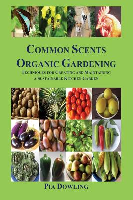 Common Scents Organic Gardening: Techniques for Creating and Maintaining a Sustainable Kitchen Garden Cover Image