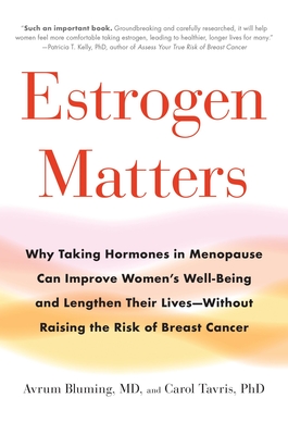 Estrogen Matters: Why Taking Hormones in Menopause Can Improve Women's Well-Being and Lengthen Their Lives -- Without Raising the Risk of Breast Cancer Cover Image