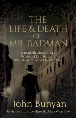 The Life and Death of Mr. Badman: A Readable Modern-Day Version of John Bunyan's The Life and Death of Mr. Badman Cover Image