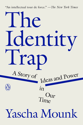 The Identity Trap: A Story of Ideas and Power in Our Time By Yascha Mounk Cover Image