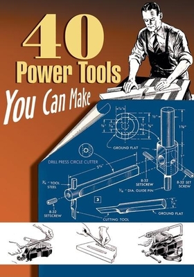 40 Power Tools You Can Make By Elman Wood, P. A. Messinger, W. C. Lammey Cover Image
