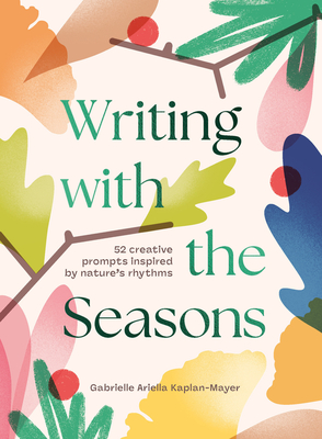 Writing with the Seasons: 52 Creative Prompts Inspired by Nature’s Rhythms