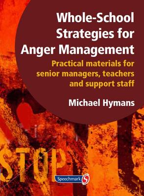 Whole-School Strategies for Anger Management: Practical Materials for Senior Managers, Teachers and Support Staff Cover Image