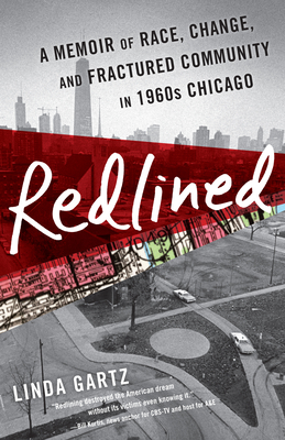 Redlined: A Memoir of Race, Change, and Fractured Community in 1960s Chicago By Linda Gartz Cover Image