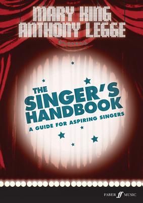 The Singer's Handbook: A Guide for Aspiring Singers (Faber Edition) By Mary King, Anthony Legge Cover Image