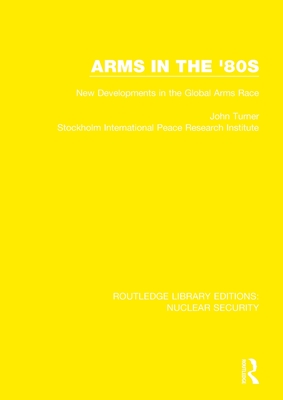 Arms in the '80s: New Developments in the Global Arms Race By John Turner, Stockholm International Peace Research I Cover Image