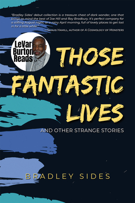 Those Fantastic Lives: and Other Strange Stories By Bradley Sides, MA Cover Image