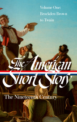 The American Short Story: The Nineteenth Century, Volume 1 (LOA #394) (Library of America The American Short Story: The Nineteenth Century #1)