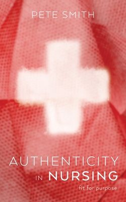 Authenticity in Nursing By Pete Smith Cover Image