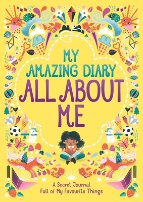 My Amazing Diary All About Me: A Secret Journal Full of My Favourite Things ('All About Me' Diary & Journal Series #5) By Ellen Bailey, Susannah Bailey, Max Jackson (Illustrator) Cover Image