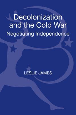 Decolonization and the Cold War (New Approaches to International History)