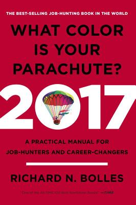 What Color Is Your Parachute? 2017: A Practical Manual for Job-Hunters and Career-Changers By Richard N. Bolles Cover Image