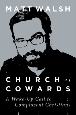 Church of Cowards: A Wake-Up Call to Complacent Christians By Matt Walsh Cover Image
