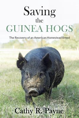 Saving the Guinea Hogs: The Recovery of an American Homestead Breed Cover Image