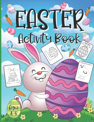 Easter Activity Book For Kids Ages 4-8: A Fun Kid Workbook Game For Learning, Happy Easter Day Coloring, Dot to Dot, Mazes, Word Search and More!