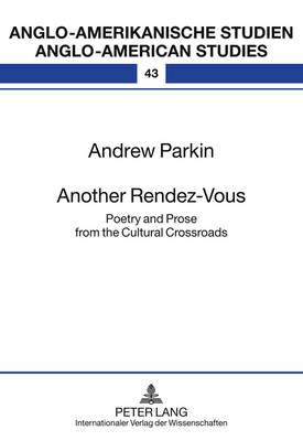 Another Rendez-Vous: Poetry and Prose from the Cultural Crossroads (Anglo-Amerikanische Studien / Anglo-American Studies #43) By Rüdiger Ahrens (Editor), Andrew Parkin Cover Image