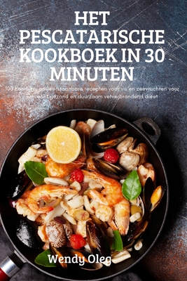 Het Pescatarische Kookboek in 30 Minuten By Wendy Oleg Cover Image