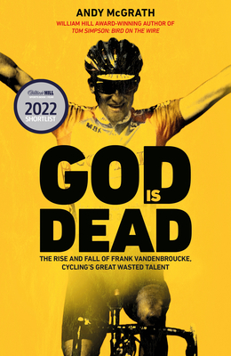 God is Dead: The Rise and Fall of Frank Vandenbroucke, Cycling's Great Wasted Talent By Andy McGrath Cover Image