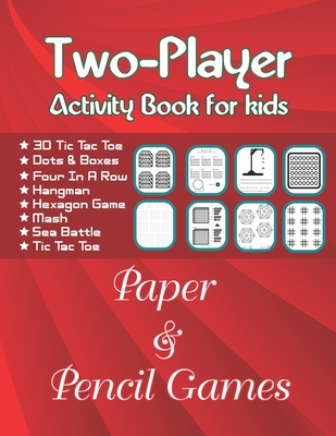 Games for Kids Age 6-10 : Never Bored --Paper and Pencil Games: 2 Player  Activity Book Tic-Tac-Toe, Dots and Boxes Noughts and Crosses (X and o)  Hangman Connect Four-- Fun Activities for