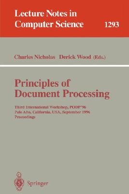 Principles of Document Processing: Third International Workshop, Podp '96, Palo Alto, California, Usa, September 23, 1996. Proceedings (Lecture Notes in Computer Science #1293) Cover Image