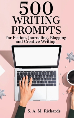 500 Writing Prompts for Fiction, Journaling, Blogging, and Creative Writing Cover Image