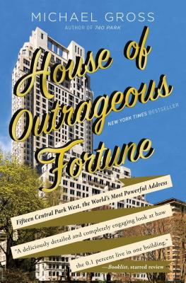House of Outrageous Fortune: Fifteen Central Park West, the World's Most Powerful Address By Michael Gross Cover Image