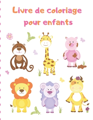 Livre de coloriage pour enfants: LE GRAND LIVRE DE COLORATION ANIMAL / Livre de coloriage Pour les enfants de tous âges! Cover Image