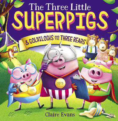 The Three Little Superpigs and Goldilocks and the Three Bears By Claire Evans, Claire Evans (Illustrator) Cover Image