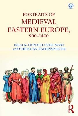 Portraits of Medieval Eastern Europe, 900-1400 By Donald Ostrowski (Editor), Christian Raffensperger (Editor) Cover Image